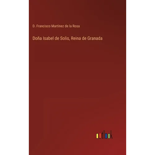 Doña Isabel de Solis, Reina de Granada - Hardcover