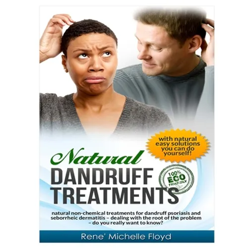 Natural Dandruff Treatments- Natural Non-Chemical Treatments for Dandruff Psoriasis and Seborrheic Dermatitis: Natural Non-Chemical Treatments for Dan - Paperback