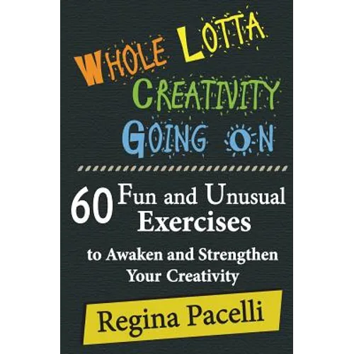 Whole Lotta Creativity Going on: 60 Fun and Unusual Exercises to Awaken and Strengthen Your Creativity - Paperback