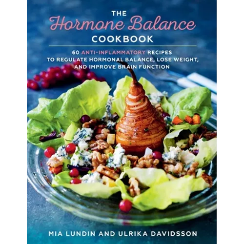 The Hormone Balance Cookbook: 60 Anti-Inflammatory Recipes to Regulate Hormonal Balance, Lose Weight, and Improve Brain Function - Hardcover
