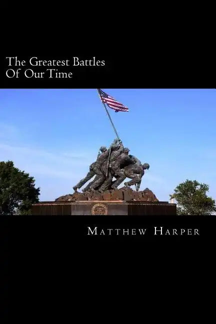 The Greatest Battles Of Our Time: A Fascinating Book Containing Battle Facts, Trivia, Images & Memory Recall Quiz: Suitable for Adults & Children - Paperback