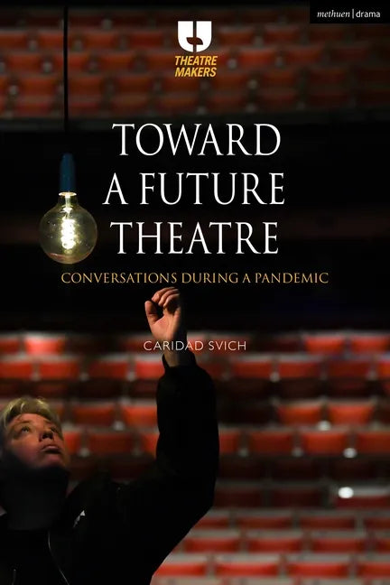 Toward a Future Theatre: Conversations during a Pandemic - Hardcover