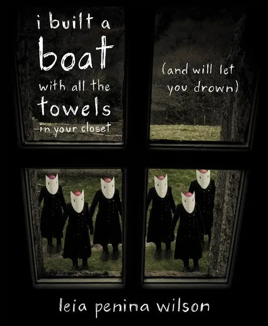 I Built a Boat with All the Towels in Your Closet (and Will Let You Drown) - Paperback