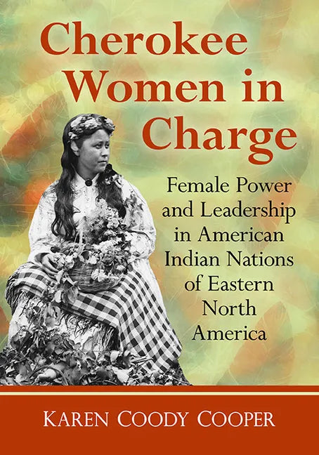 Cherokee Women in Charge: Female Power and Leadership in American Indian Nations of Eastern North America - Paperback