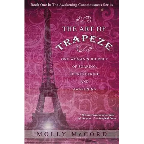 The Art of Trapeze: One Woman's Journey of Soaring, Surrendering, and Awakening - Paperback