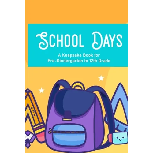 School Days A Keepsake Book For Pre-Kindergarten To 12th Grade: Family Journal And Keepsake Of Child's School Life And Memories, Yearly Progress And D - Paperback