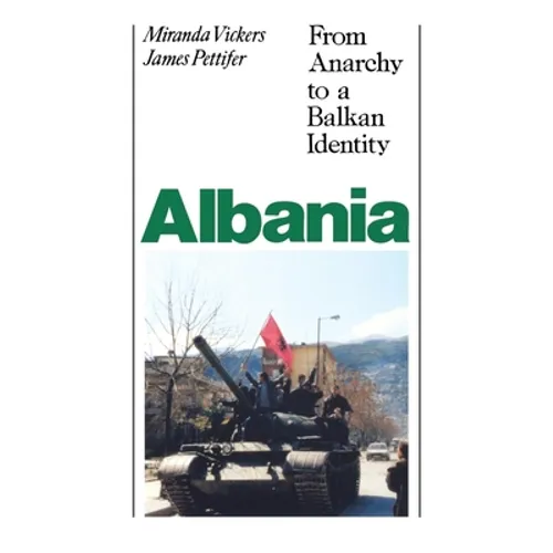 Albania (with New Postscript): From Anarchy to Balkan Identity - Paperback