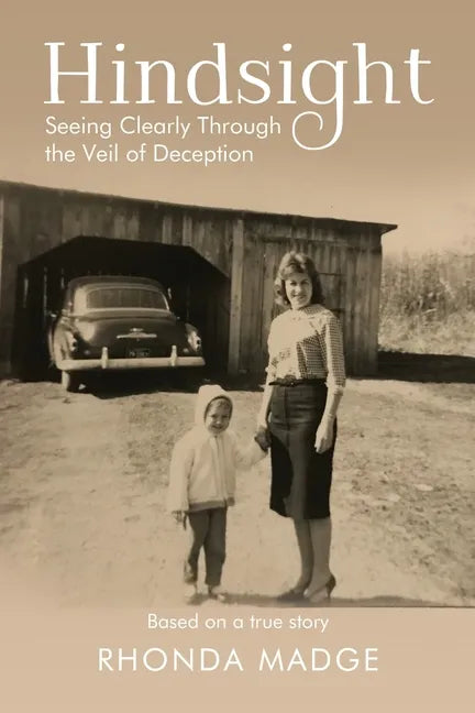 Hindsight - Pre-Launch Edition: Seeing Clearly through the Veil of Deception - Paperback