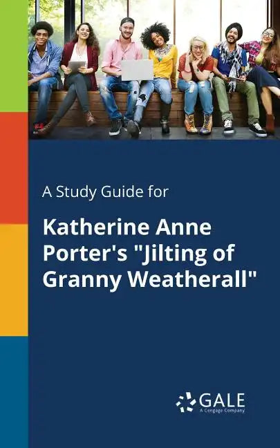 A Study Guide for Katherine Anne Porter's "Jilting of Granny Weatherall" - Paperback
