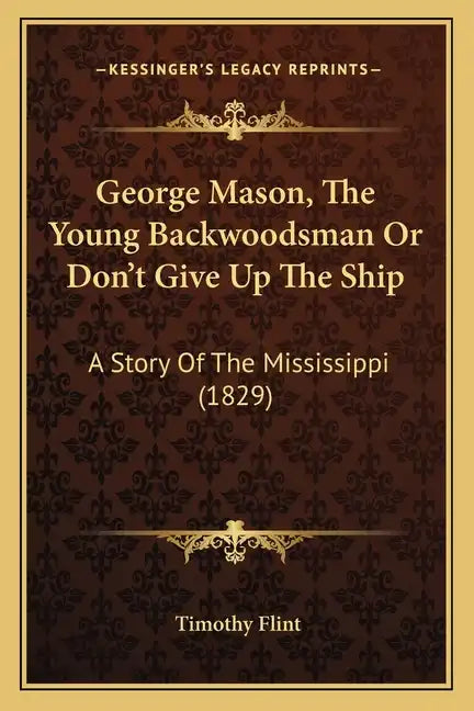 George Mason, The Young Backwoodsman Or Don't Give Up The Ship: A Story Of The Mississippi (1829) - Paperback