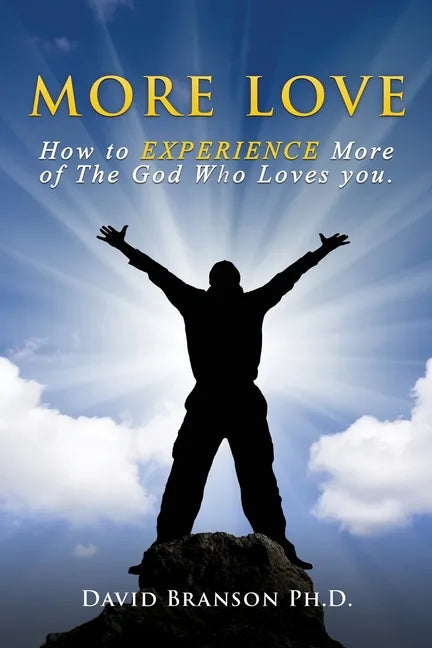 More Love: How to EXPERIENCE More of The God Who Loves you. - Paperback