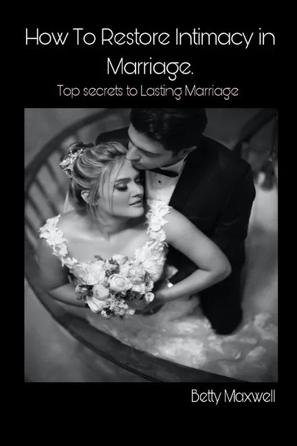How to Restore Intimacy in Marriage: Top secret to Lasting Marriage - Paperback