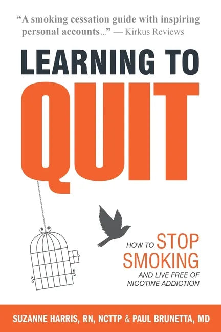 Learning to Quit: How to Stop Smoking and Live Free of Nicotine Addiction - Paperback