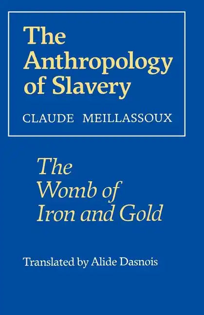 The Anthropology of Slavery: The Womb of Iron and Gold - Paperback