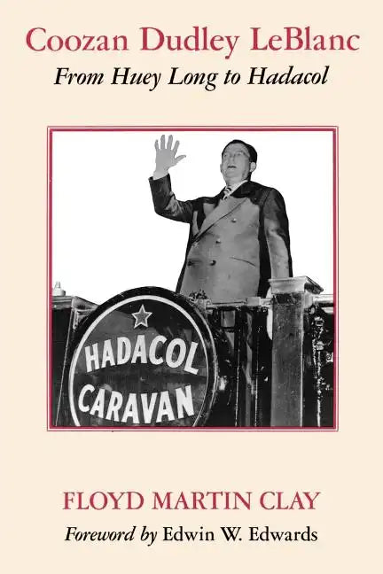 Coozan Dudley LeBlanc: From Huey Long to Hadacol - Paperback