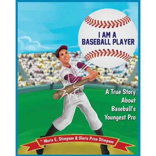 I Am A Baseball Player: A True Story About Baseball's Youngest Pro - Paperback
