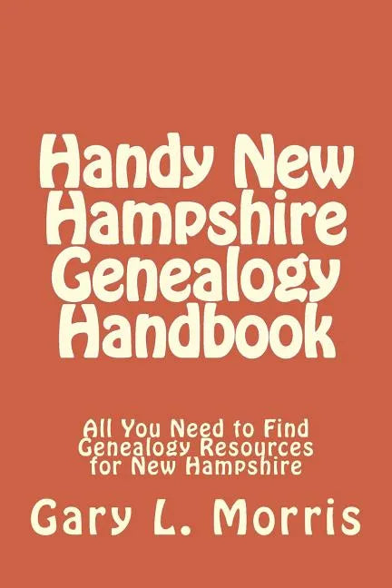 Handy New Hampshire Genealogy Handbook: All You Need to Find Genealogy Resources for New Hampshire - Paperback