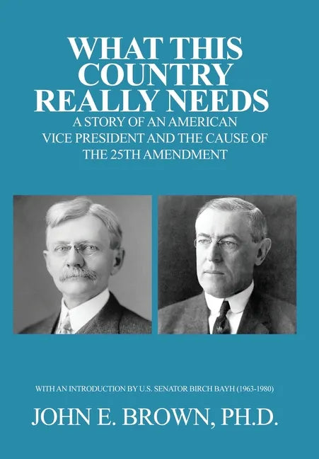 What This Country Really Needs: A Story of an American Vice President and the Cause of the 25th Amendment - Hardcover