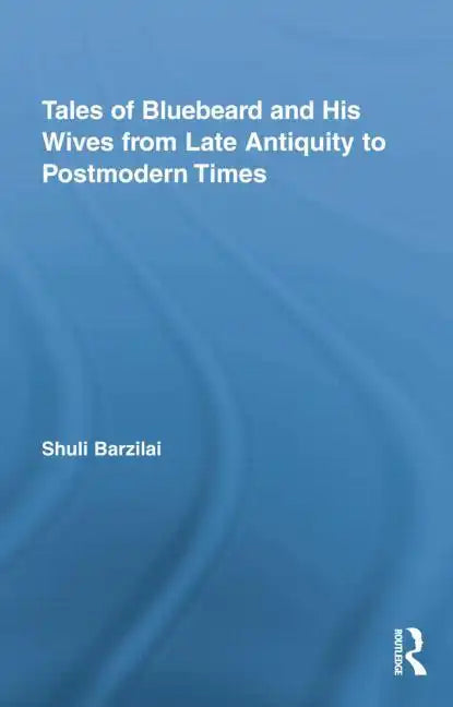Tales of Bluebeard and His Wives from Late Antiquity to Postmodern Times - Paperback