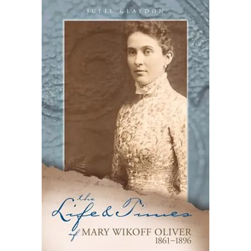 The Life and Times of Mary Wikoff Oliver 1861-1896 - Paperback