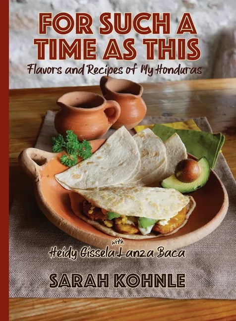 For Such a Time as This: Flavors and Recipes from My Honduras - Paperback