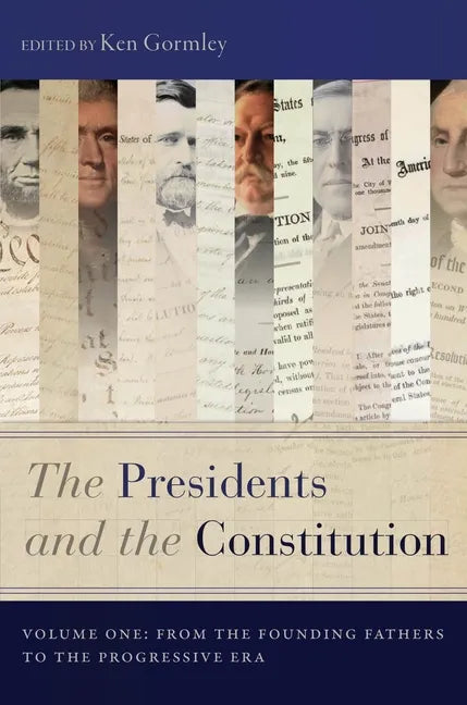 The Presidents and the Constitution, Volume One: From the Founding Fathers to the Progressive Era - Paperback