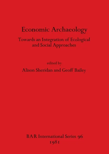 Economic Archaeology: Towards an Integration of Ecological and Social Approaches - Paperback