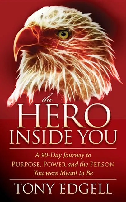 The Hero Inside You: A 90 Day Journey to Purpose, Power, and the Person You Were Meant to Be - Paperback