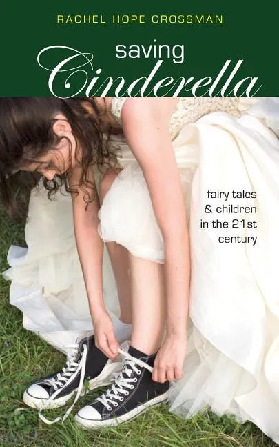 Saving Cinderella: Fairy Tales and Children in the 21st Century - Paperback