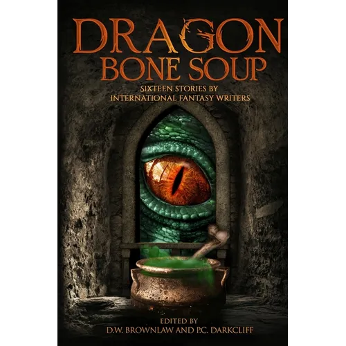 Dragon Bone Soup: A showcase of sixteen of the best international writing talents in Fantasy and Science Fiction - Paperback