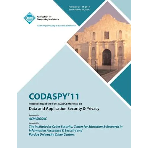 CODASPY 11 Proceedings of the First ACM Conference on Data and Application Security & Privacy - Paperback