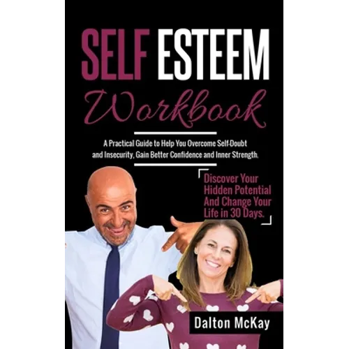Self Esteem Workbook: A Practical Guide To Help You Overcome Self Doubt And Insecurity, Gain Better Confidence And Inner Strength. Discover - Paperback