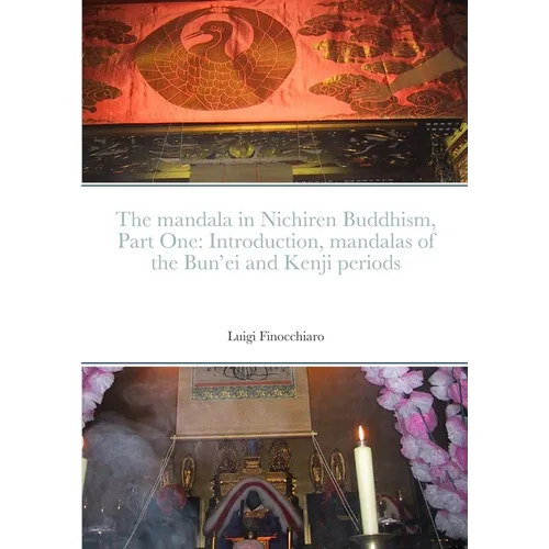 The mandala in Nichiren Buddhism, Part One: Introduction, mandalas of the Bun'ei and Kenji periods (Paperback Edition) - Paperback