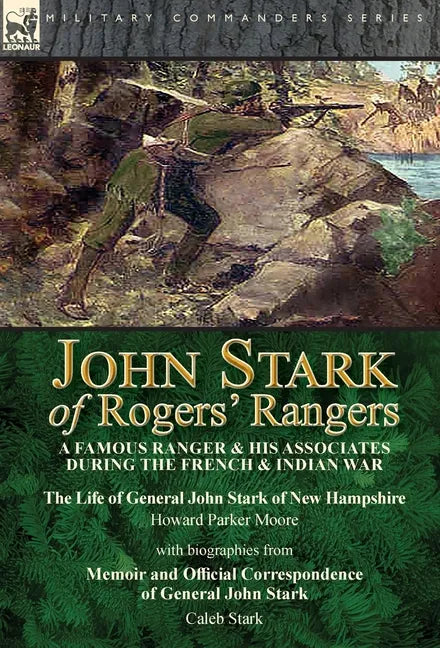 John Stark of Rogers' Rangers: a Famous Ranger and His Associates During the French & Indian War: The Life of General John Stark of New Hampshire by H - Hardcover