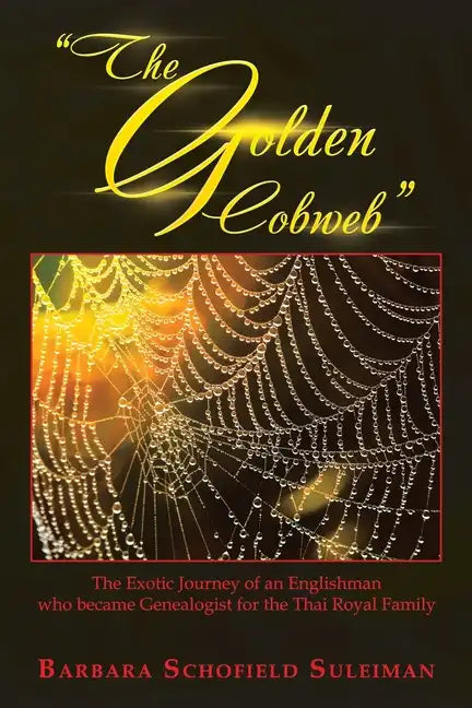 "The Golden Cobweb": The Exotic Journey of an Englishman Who Became Genealogist for the Thai Royal Family - Paperback
