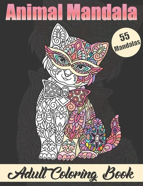 Animal Mandala Adult Coloring book: Stress Relieving Designs Animals Coloring Book with Lions, Elephants, Owls, Horses, Dogs, Cats, and Many More! - Paperback