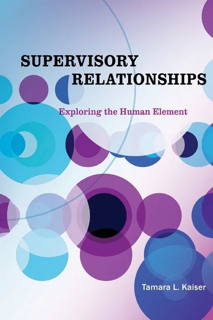 Supervisory Relationships: Exploring the Human Element - Paperback