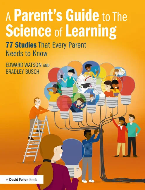 A Parent's Guide to the Science of Learning: 77 Studies That Every Parent Needs to Know - Paperback