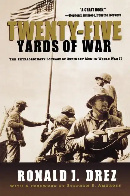 Twenty-Five Yards of War: The Extraordinary Courage of Ordinary Men in World War II - Paperback