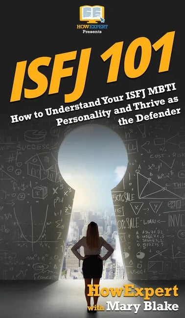 Isfj 101: How to Understand Your ISFJ MBTI Personality and Thrive as the Defender - Hardcover