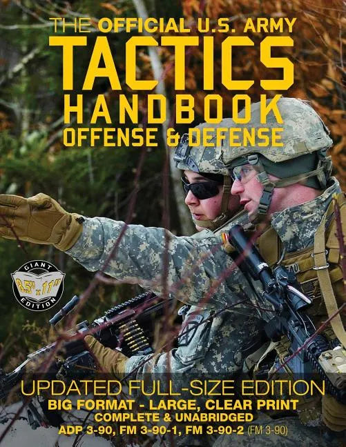The Official US Army Tactics Handbook: Offense and Defense: Updated Current Edition: Full-Size Format - Giant 8.5" x 11" - Faster, Stronger, Smarter - - Paperback