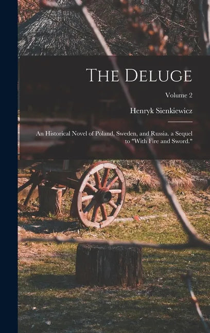 The Deluge: An Historical Novel of Poland, Sweden, and Russia. a Sequel to "With Fire and Sword."; Volume 2 - Hardcover