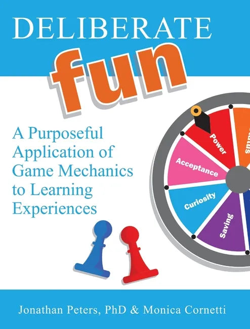 Deliberate Fun: A Purposeful Application of Game Mechanics to Learning Experiences - Hardcover