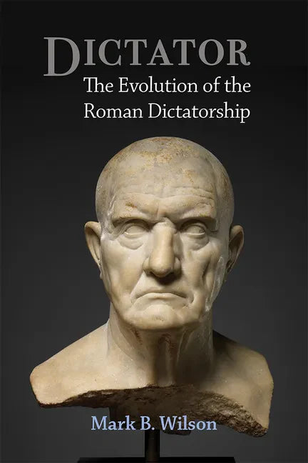 Dictator: The Evolution of the Roman Dictatorship - Hardcover