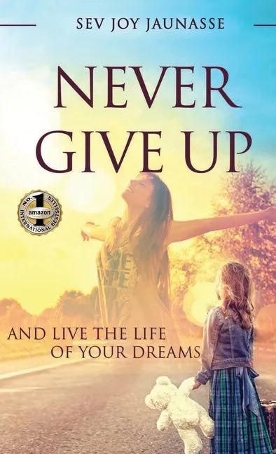 Never Give Up: And Live the Life of Your Dreams - Hardcover