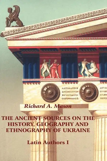The Ancient Sources on the History, Geography and Ethnography of Ukraine - Latin Authors, Part 1 - Hardcover
