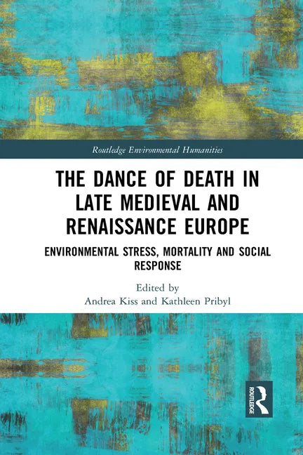 The Dance of Death in Late Medieval and Renaissance Europe: Environmental Stress, Mortality and Social Response - Paperback