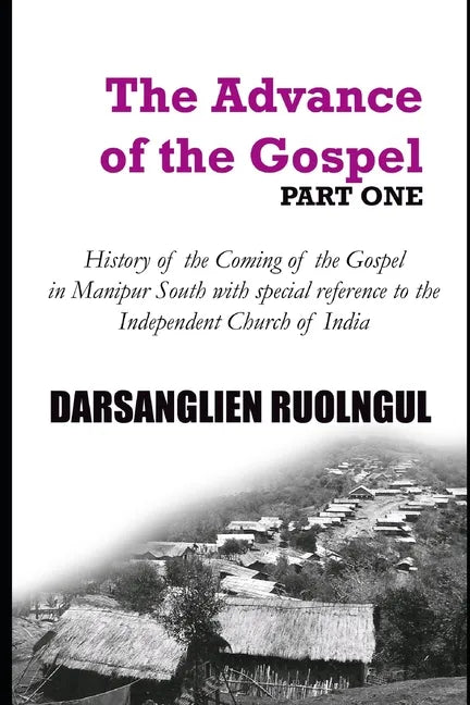 The Advance of the Gospel (Part One): History of the coming of the Gospel in Manipur South with special reference to the Independent Church of India - Paperback
