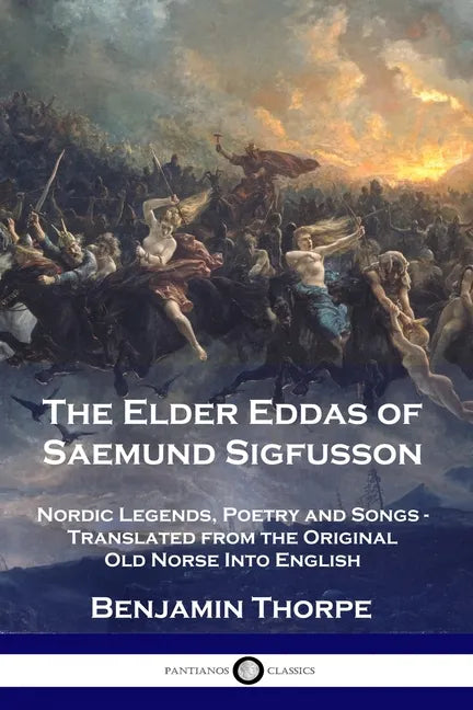 The Elder Eddas of Saemund Sigfusson: Nordic Legends, Poetry and Songs - Translated from the Original Old Norse Into English - Paperback