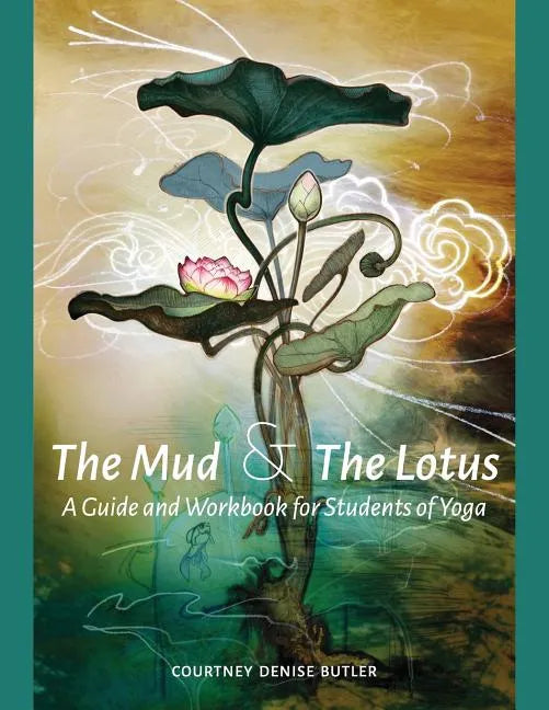 The Mud & The Lotus: A Guide and Workbook for Students of Yoga - Paperback